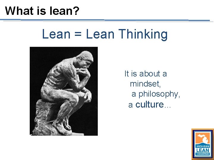 What is lean? Lean = Lean Thinking It is about a mindset, a philosophy, What is lean? Lean = Lean Thinking It is about a mindset, a philosophy,