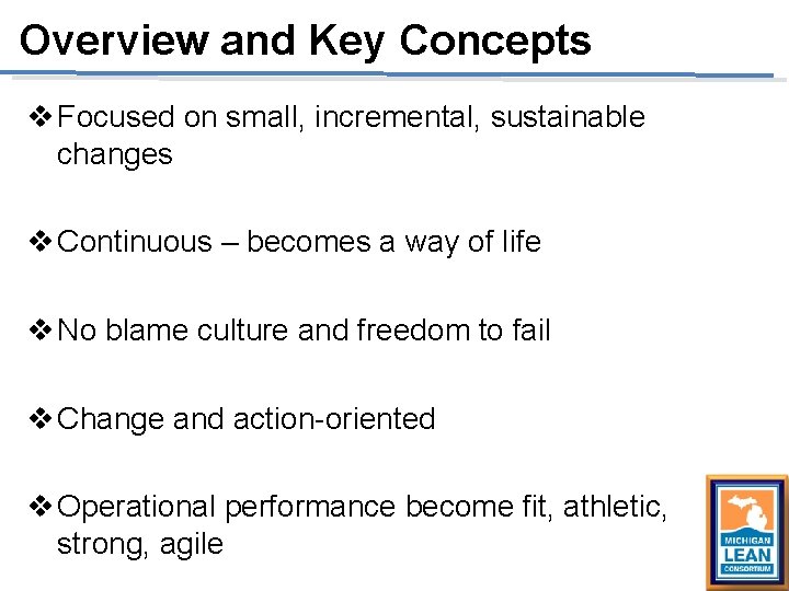 Overview and Key Concepts v Focused on small, incremental, sustainable changes v Continuous – Overview and Key Concepts v Focused on small, incremental, sustainable changes v Continuous –