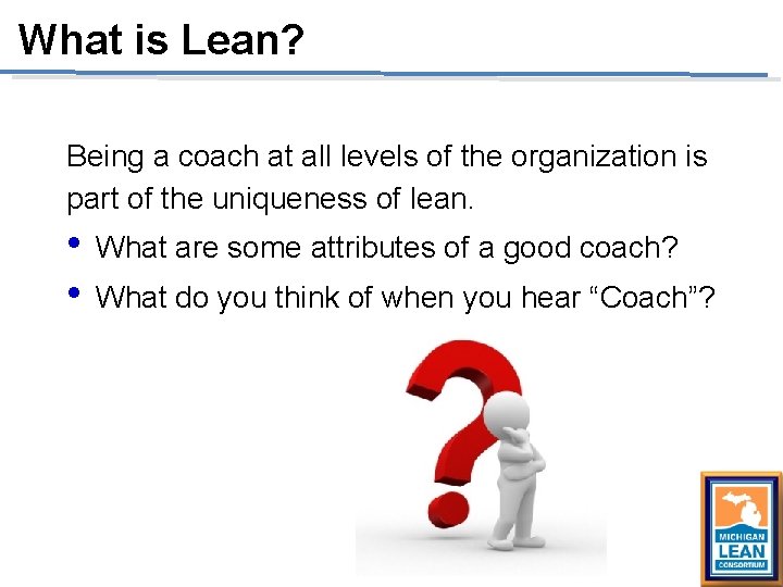 What is Lean? Being a coach at all levels of the organization is part What is Lean? Being a coach at all levels of the organization is part