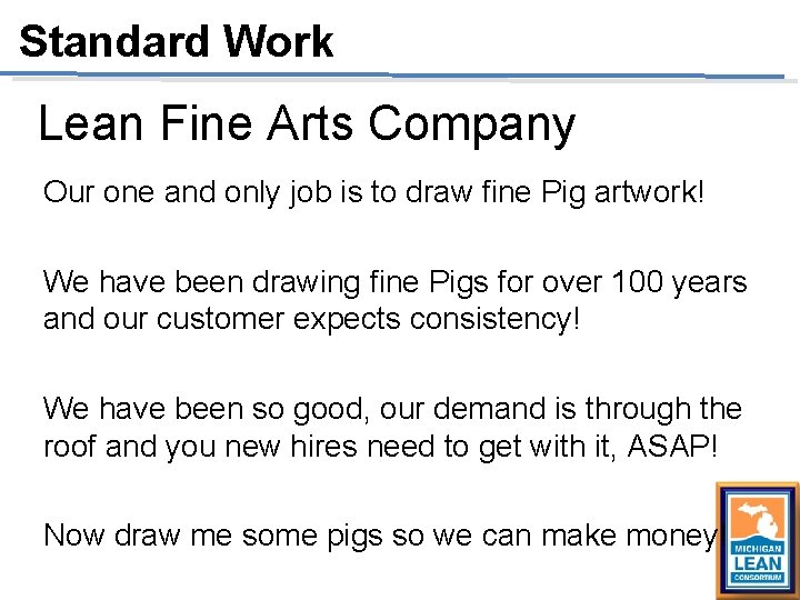 Standard Work Lean Fine Arts Company Our one and only job is to draw Standard Work Lean Fine Arts Company Our one and only job is to draw