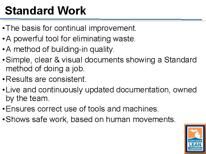 Standard Work • The basis for continual improvement. • A powerful tool for eliminating Standard Work • The basis for continual improvement. • A powerful tool for eliminating