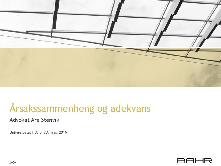 Årsakssammenheng og adekvans Advokat Are Stenvik Universitetet i Oslo, 23. mars 2015 #000 