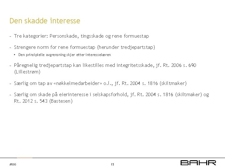 Den skadde interesse - Tre kategorier: Personskade, tingsskade og rene formuestap - Strengere norm