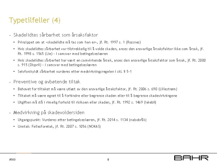 Typetilfeller (4) - Skadelidtes sårbarhet som årsaksfaktor • Prinsippet om at «skadelidte må tas