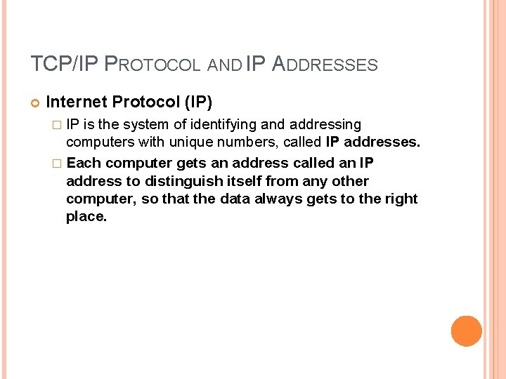 TCP/IP PROTOCOL AND IP ADDRESSES Internet Protocol (IP) � IP is the system of TCP/IP PROTOCOL AND IP ADDRESSES Internet Protocol (IP) � IP is the system of