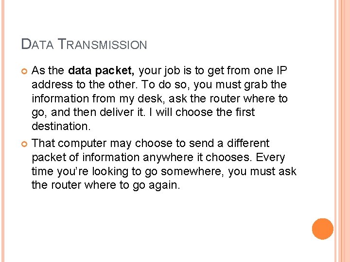 DATA TRANSMISSION As the data packet, your job is to get from one IP DATA TRANSMISSION As the data packet, your job is to get from one IP
