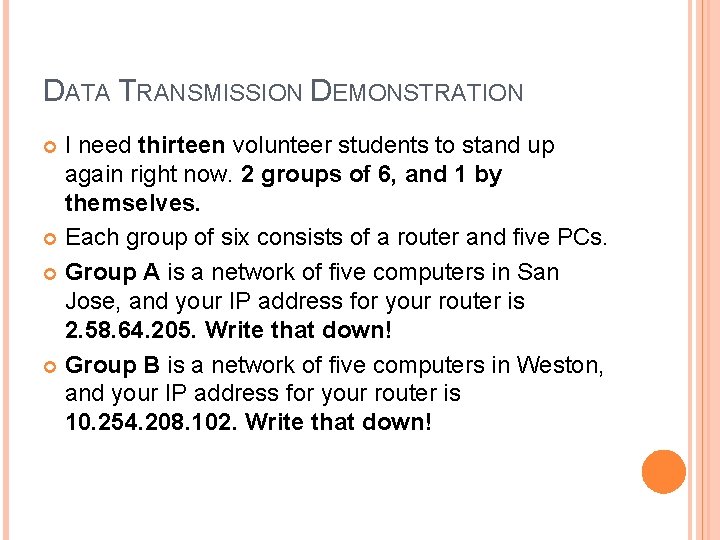 DATA TRANSMISSION DEMONSTRATION I need thirteen volunteer students to stand up again right now. DATA TRANSMISSION DEMONSTRATION I need thirteen volunteer students to stand up again right now.