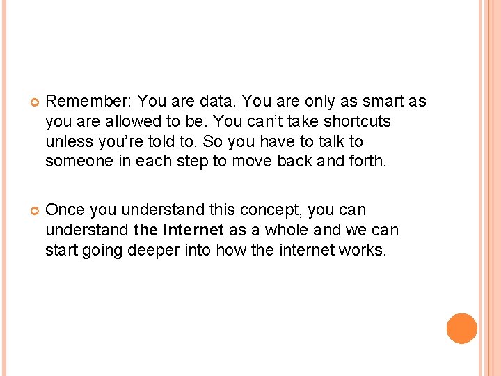 Remember: You are data. You are only as smart as you are allowed Remember: You are data. You are only as smart as you are allowed