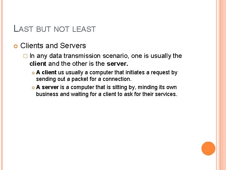 LAST BUT NOT LEAST Clients and Servers � In any data transmission scenario, one LAST BUT NOT LEAST Clients and Servers � In any data transmission scenario, one