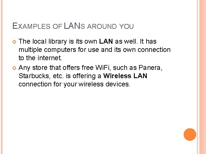 EXAMPLES OF LANS AROUND YOU The local library is its own LAN as well. EXAMPLES OF LANS AROUND YOU The local library is its own LAN as well.