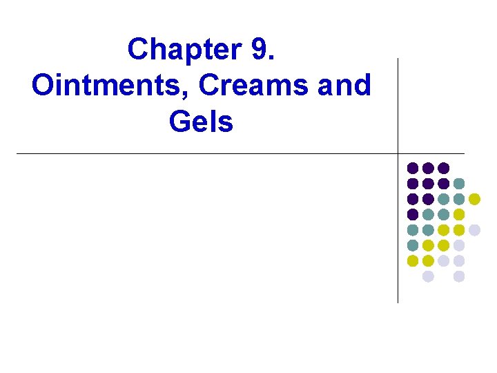 Chapter 9. Ointments, Creams and Gels Chapter 9. Ointments, Creams and Gels