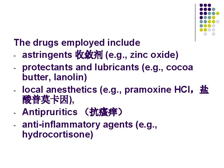 The drugs employed include - astringents 收敛剂 (e. g. , zinc oxide) - protectants