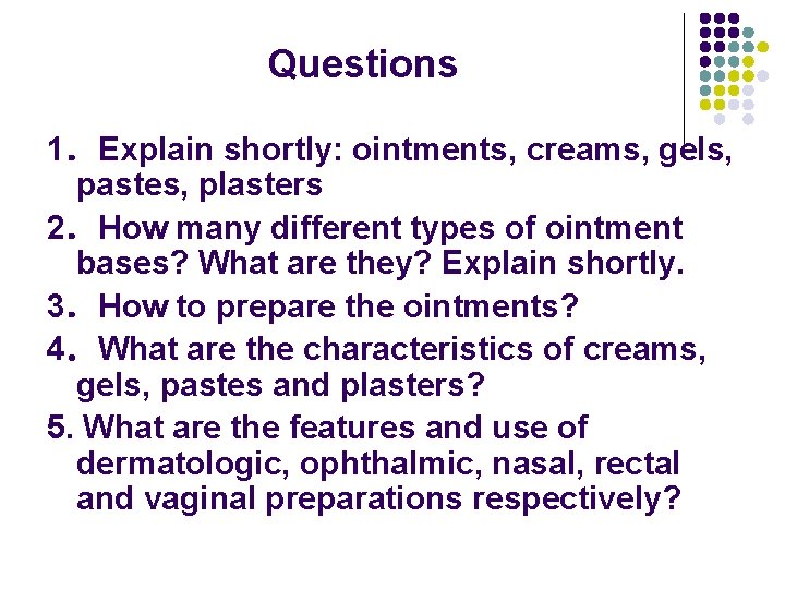 Questions 1．Explain shortly: ointments, creams, gels, pastes, plasters 2．How many different types of ointment