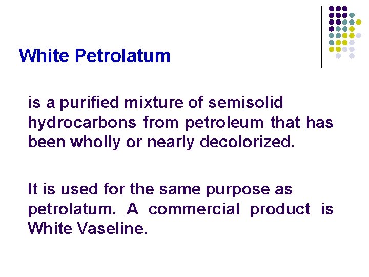 White Petrolatum is a purified mixture of semisolid hydrocarbons from petroleum that has been White Petrolatum is a purified mixture of semisolid hydrocarbons from petroleum that has been