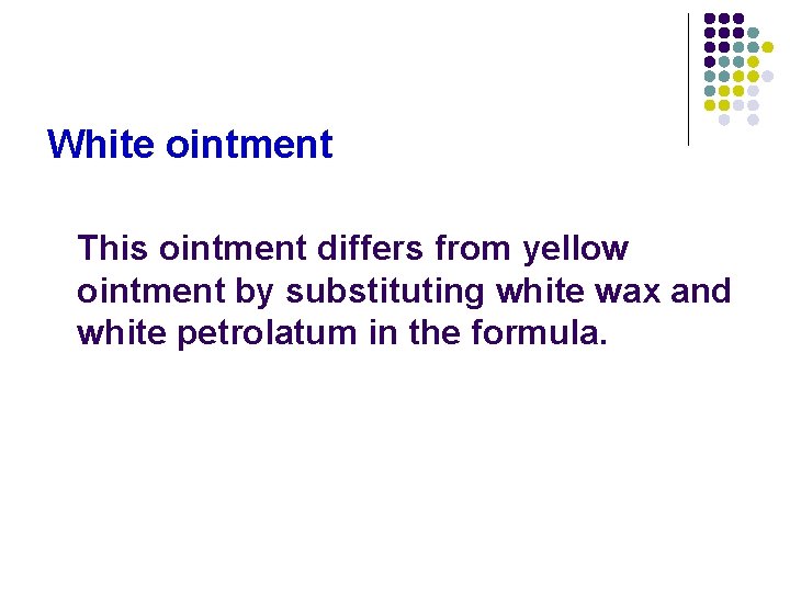 White ointment This ointment differs from yellow ointment by substituting white wax and white White ointment This ointment differs from yellow ointment by substituting white wax and white