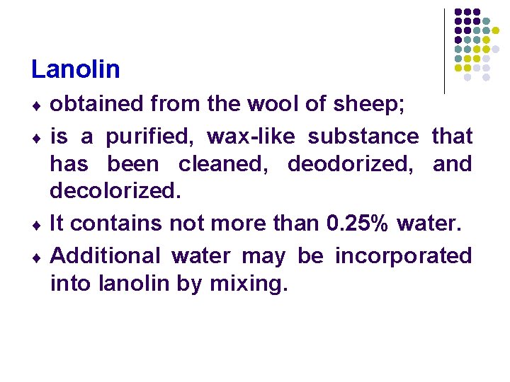 Lanolin ¨ ¨ obtained from the wool of sheep; is a purified, wax-like substance Lanolin ¨ ¨ obtained from the wool of sheep; is a purified, wax-like substance