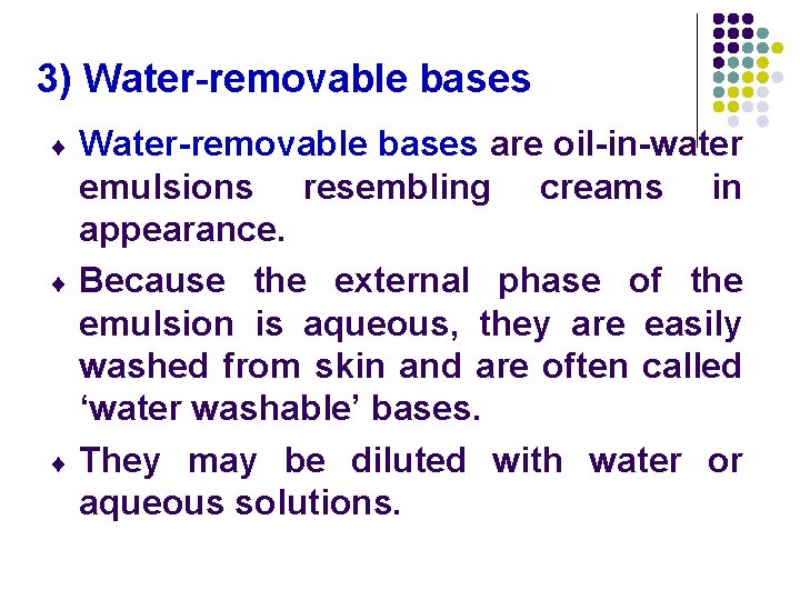 3) Water-removable bases ¨ ¨ ¨ Water-removable bases are oil-in-water emulsions resembling creams in