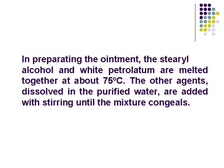 In preparating the ointment, the stearyl alcohol and white petrolatum are melted together at In preparating the ointment, the stearyl alcohol and white petrolatum are melted together at