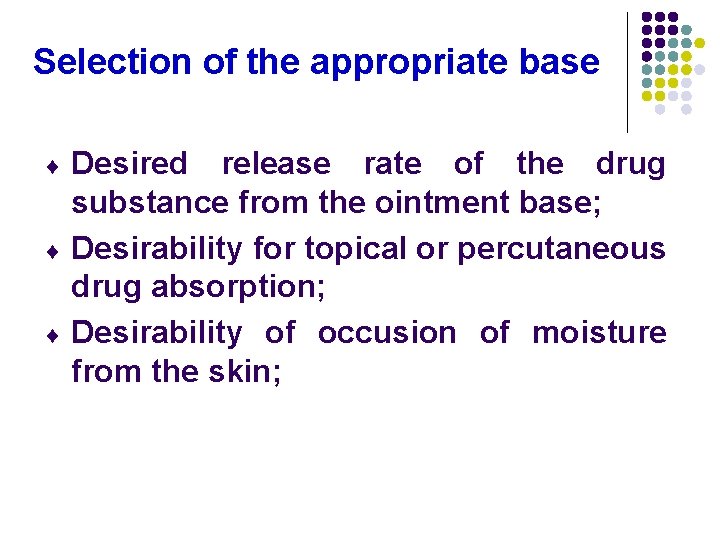 Selection of the appropriate base ¨ ¨ ¨ Desired release rate of the drug Selection of the appropriate base ¨ ¨ ¨ Desired release rate of the drug