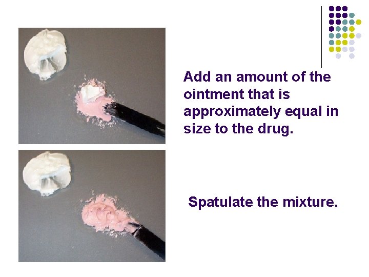 Add an amount of the ointment that is approximately equal in size to the Add an amount of the ointment that is approximately equal in size to the