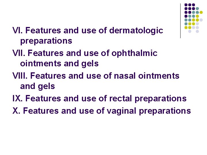 VI. Features and use of dermatologic preparations VII. Features and use of ophthalmic ointments