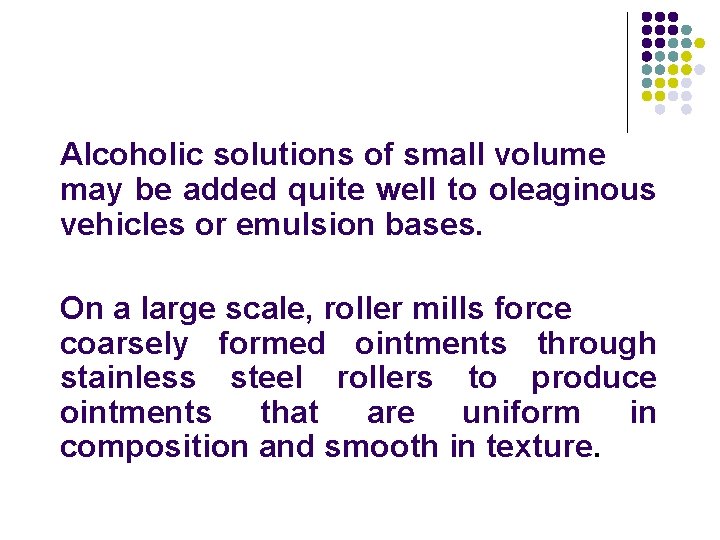 Alcoholic solutions of small volume may be added quite well to oleaginous vehicles or Alcoholic solutions of small volume may be added quite well to oleaginous vehicles or