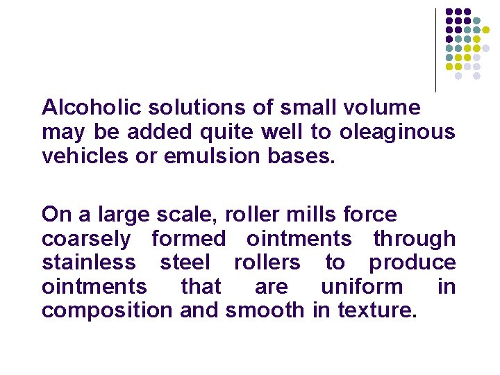 Alcoholic solutions of small volume may be added quite well to oleaginous vehicles or