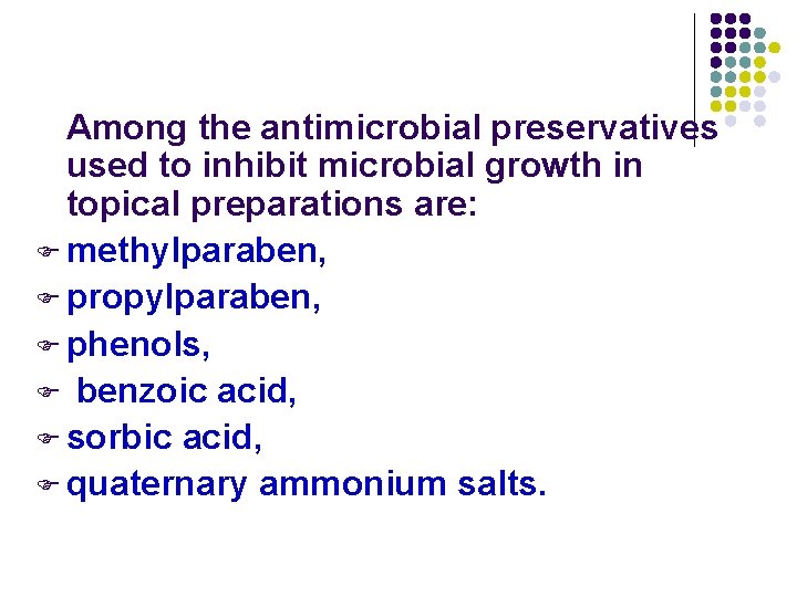 Among the antimicrobial preservatives used to inhibit microbial growth in topical preparations are: F Among the antimicrobial preservatives used to inhibit microbial growth in topical preparations are: F