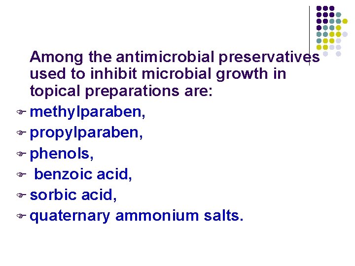 Among the antimicrobial preservatives used to inhibit microbial growth in topical preparations are: F
