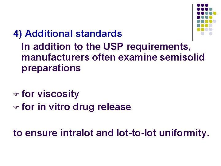 4) Additional standards In addition to the USP requirements, manufacturers often examine semisolid preparations