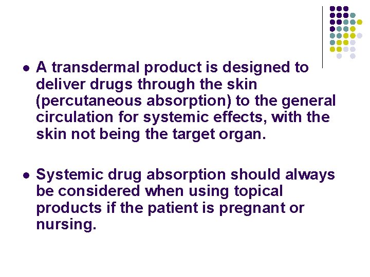 l A transdermal product is designed to deliver drugs through the skin (percutaneous absorption)