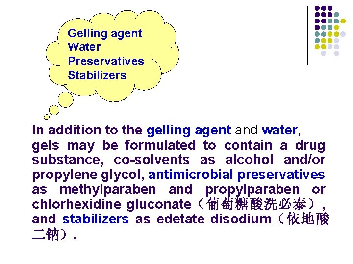 Gelling agent Water Preservatives Stabilizers In addition to the gelling agent and water, gels Gelling agent Water Preservatives Stabilizers In addition to the gelling agent and water, gels