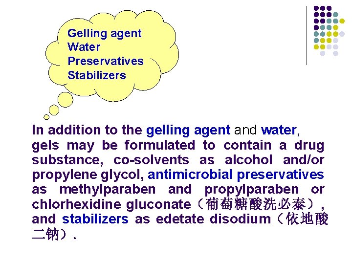 Gelling agent Water Preservatives Stabilizers In addition to the gelling agent and water, gels