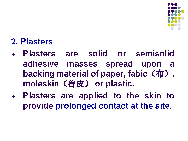 2. Plasters ¨ Plasters are solid or semisolid adhesive masses spread upon a backing