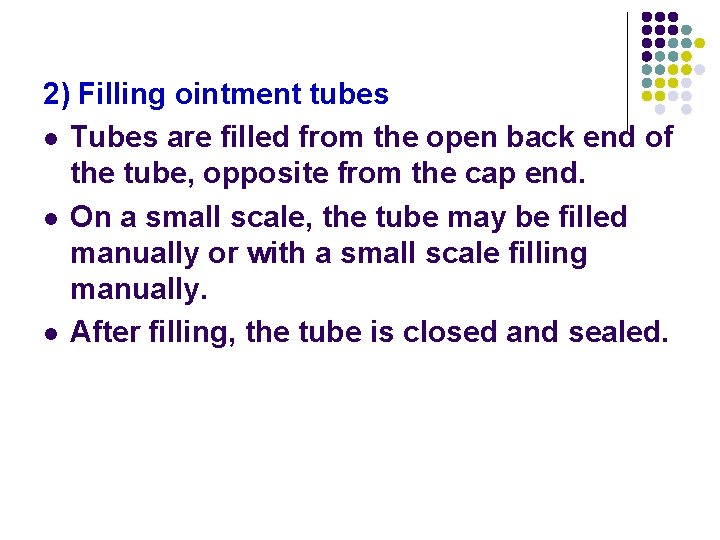 2) Filling ointment tubes l Tubes are filled from the open back end of