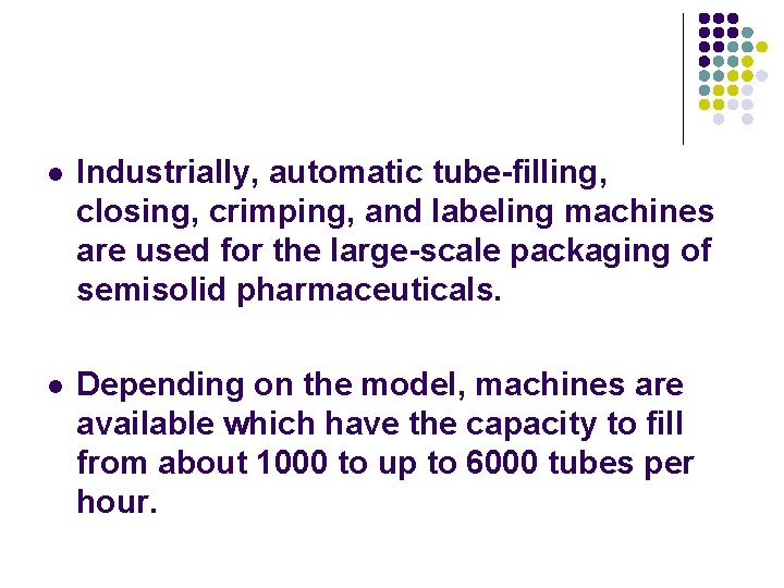 l Industrially, automatic tube-filling, closing, crimping, and labeling machines are used for the large-scale