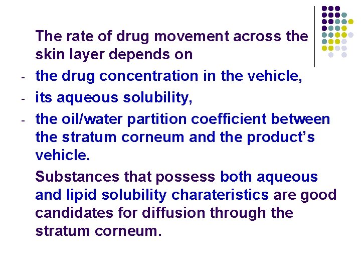 - The rate of drug movement across the skin layer depends on the drug - The rate of drug movement across the skin layer depends on the drug