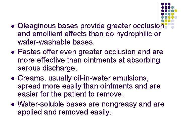 l l Oleaginous bases provide greater occlusion and emollient effects than do hydrophilic or