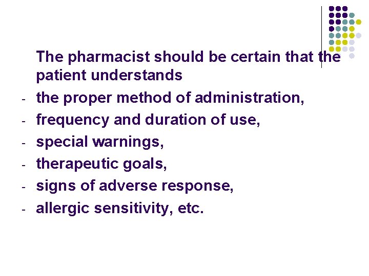 - The pharmacist should be certain that the patient understands the proper method of - The pharmacist should be certain that the patient understands the proper method of