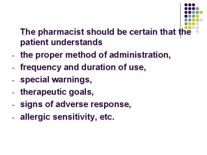 - The pharmacist should be certain that the patient understands the proper method of