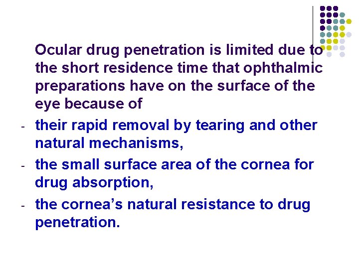 - - - Ocular drug penetration is limited due to the short residence time