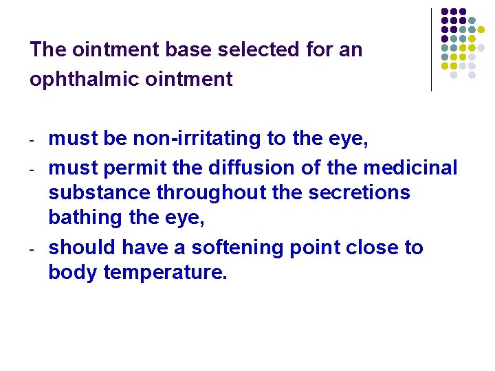 The ointment base selected for an ophthalmic ointment - - must be non-irritating to The ointment base selected for an ophthalmic ointment - - must be non-irritating to