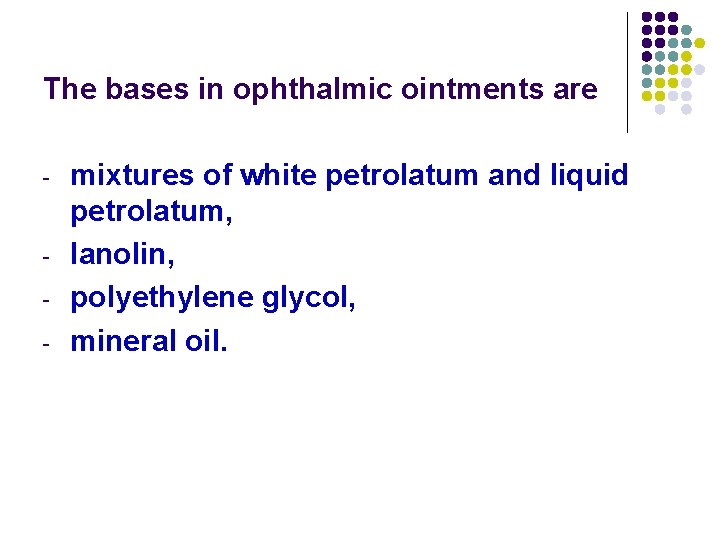 The bases in ophthalmic ointments are - - mixtures of white petrolatum and liquid The bases in ophthalmic ointments are - - mixtures of white petrolatum and liquid