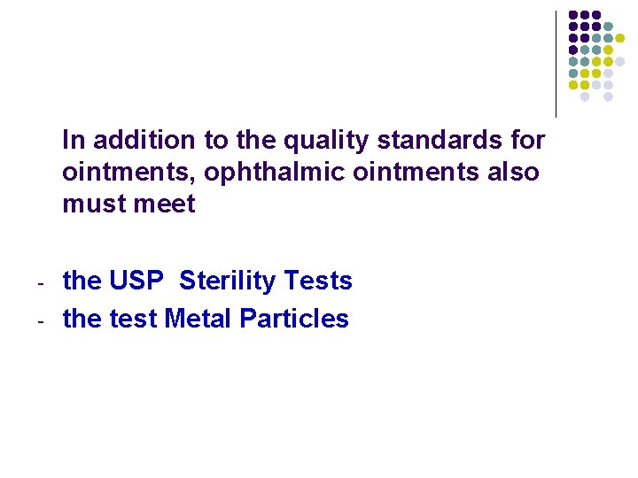 In addition to the quality standards for ointments, ophthalmic ointments also must meet - In addition to the quality standards for ointments, ophthalmic ointments also must meet -