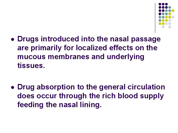 l Drugs introduced into the nasal passage are primarily for localized effects on the l Drugs introduced into the nasal passage are primarily for localized effects on the