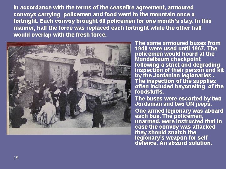 In accordance with the terms of the ceasefire agreement, armoured convoys carrying policemen and