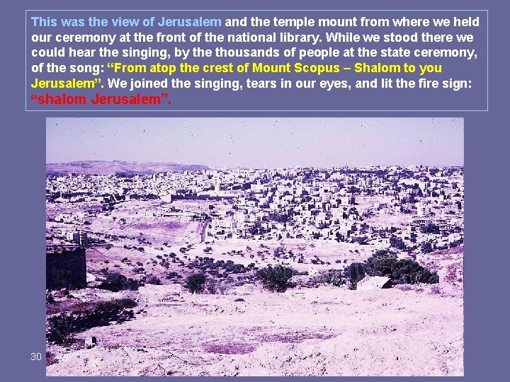 This was the view of Jerusalem and the temple mount from where we held