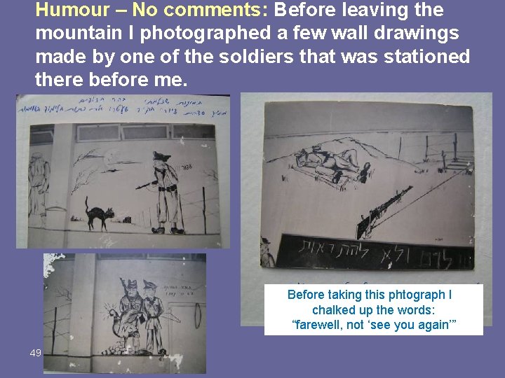 Humour – No comments: Before leaving the mountain I photographed a few wall drawings