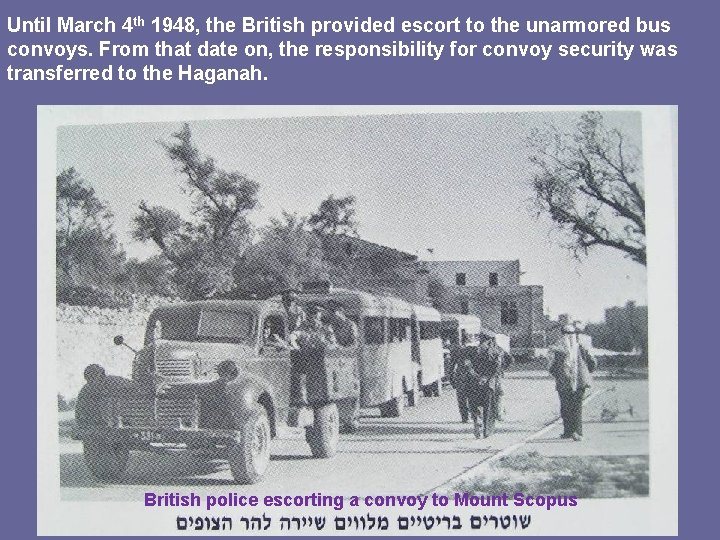 Until March 4 th 1948, the British provided escort to the unarmored bus convoys.