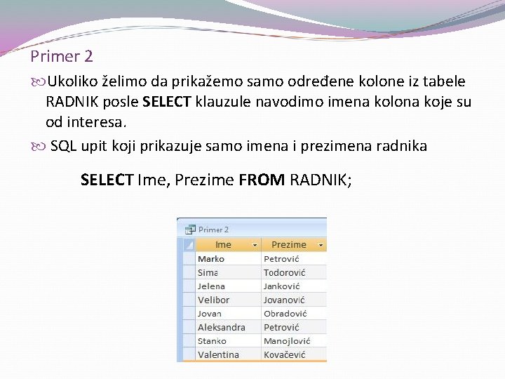 Primer 2 Ukoliko želimo da prikažemo samo određene kolone iz tabele RADNIK posle SELECT